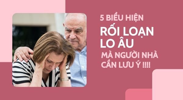 5 biểu hiện của rối loạn lo âu mà người nhà cần lưu ý