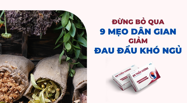 Đừng bỏ qua 9 mẹo dân gian giảm đau đầu không ngủ được nhanh chóng hiệu quả