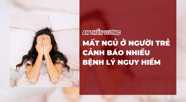 Mất ngủ ở người trẻ cảnh báo nhiều bệnh lý nguy hiểm